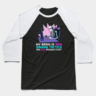 My Brain Is 90% Gaming Tactics And 10% Random Stuff Baseball T-Shirt